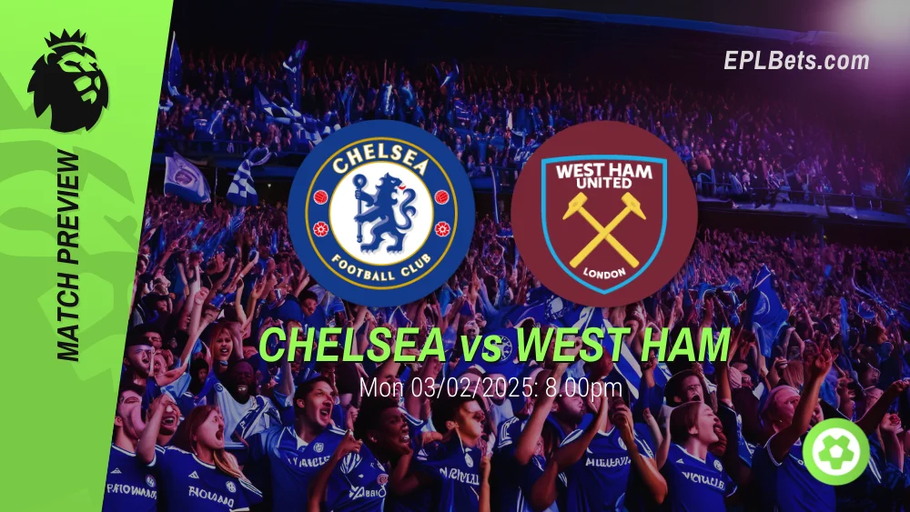 chelsea vs west ham premier league prediction and betting tips 03/02/2025 epl bets