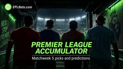 Our Premier League 4 fold Accumulator for matchweek 5.