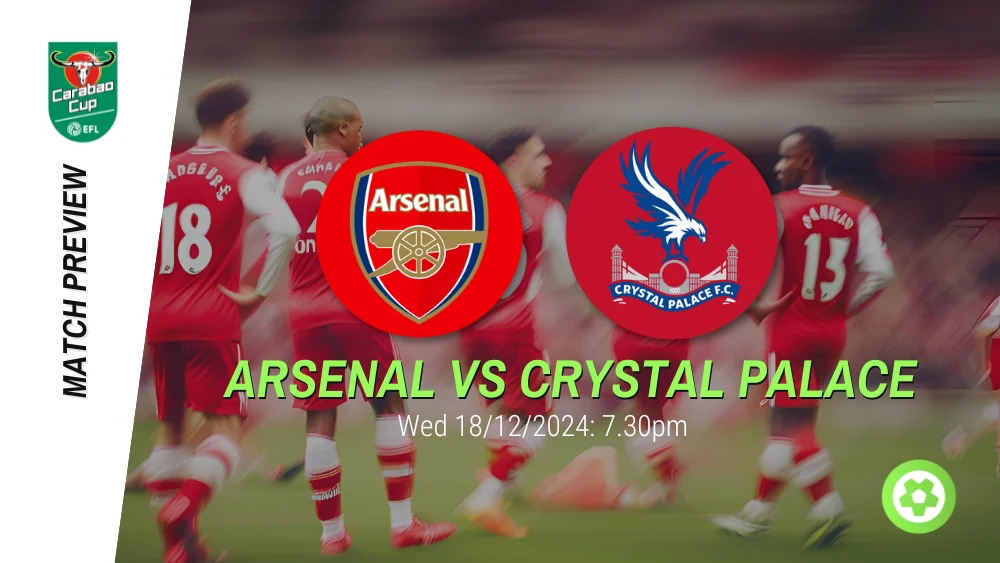 Arsenal vs Crystal Palace - Carabao Cup Prediction & Betting Tips 18122024