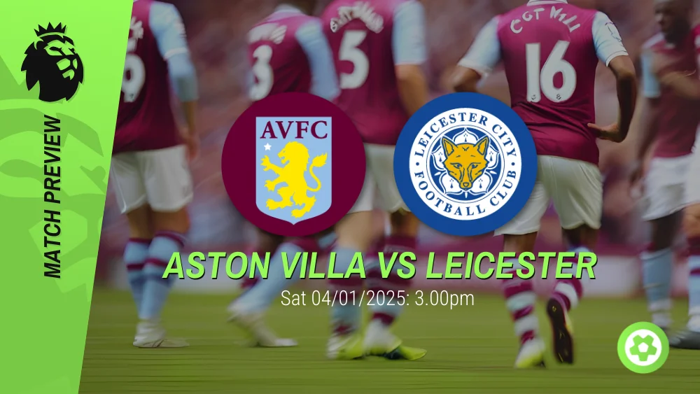 Aston Villa Vs Leicester Prediction – Premier League Prediction & Betting Tips 04012025