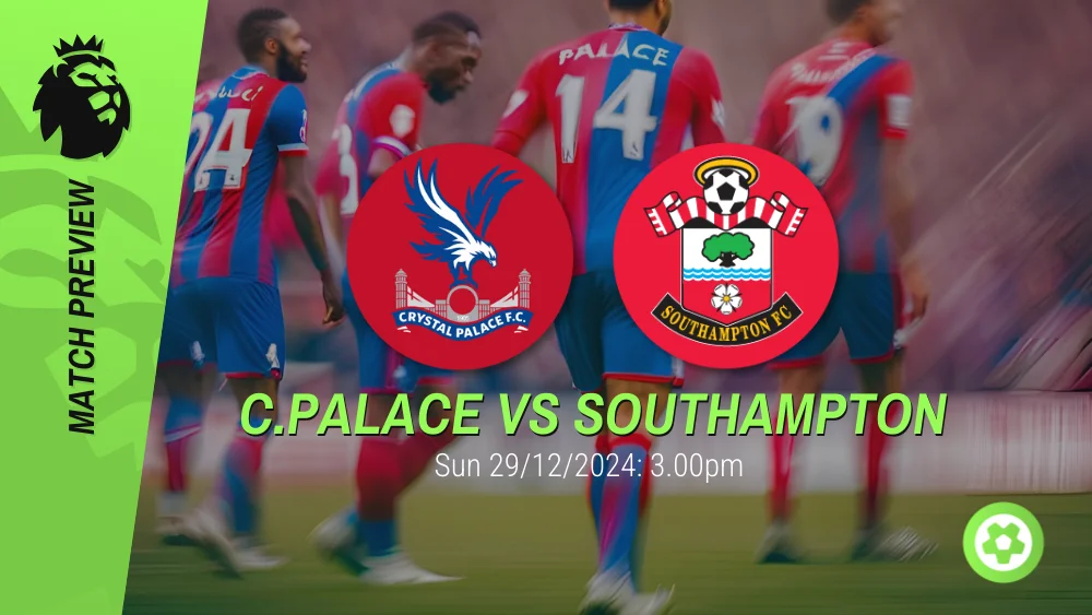 Crystal Palace vs Southampton Prediction – Premier League Prediction & Betting Tips 29122024