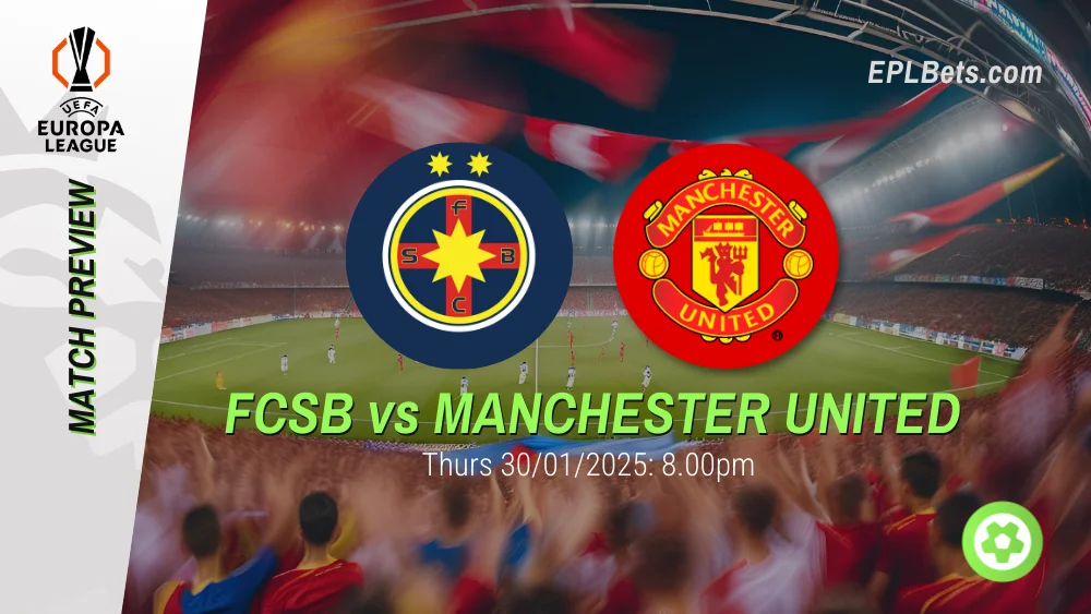 fcsb vs manchester united eufa europa league prediction and betting tips 30/01/2025 epl bets