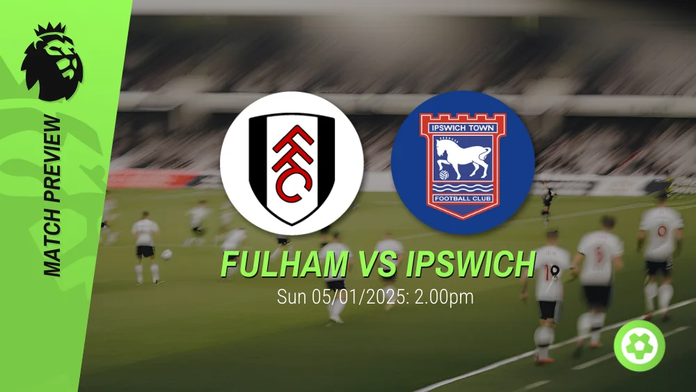 Fulham vs Ipswich Town Prediction – Premier League Prediction & Betting Tips 05012025