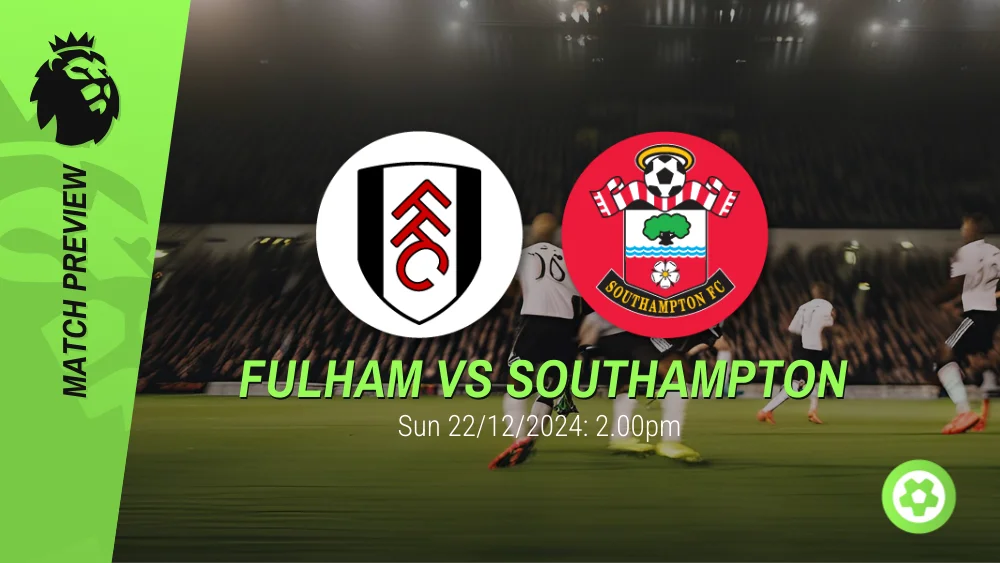 Fulham vs Southampton Prediction – Premier League Prediction & Betting Tips 22122024