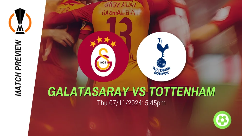 Galatasaray vs Tottenham Match Preview – UEFA Europa League Prediction & Betting Tips 07112024