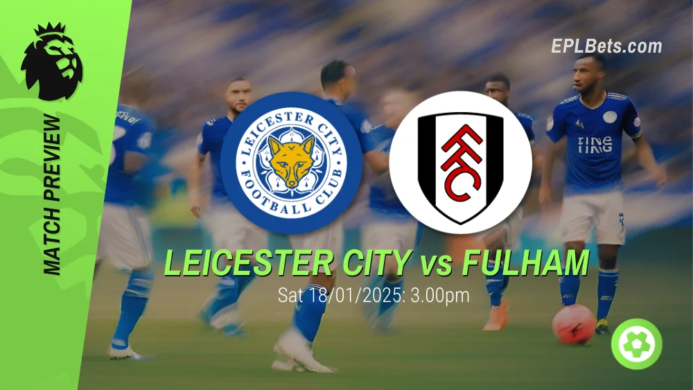 leicester vs fulham premier league prediction and betting tips 18/01/2025 epl bets