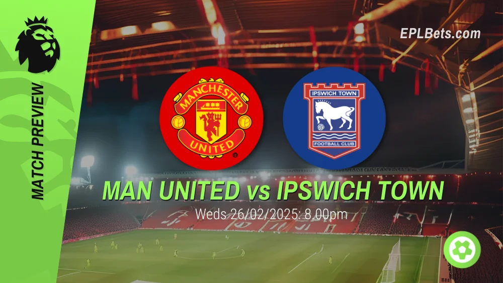 manchester united vs ipswich town 26/02/2025 epl bets