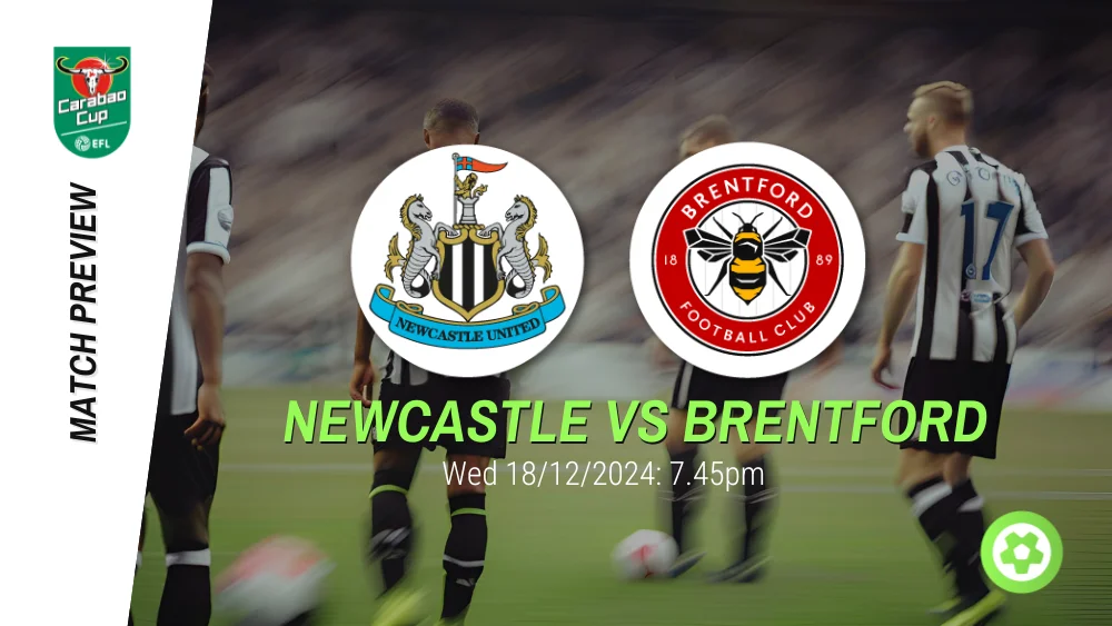 Newcastle United vs Brentford - Carabao Cup Prediction & Betting Tips 18122024