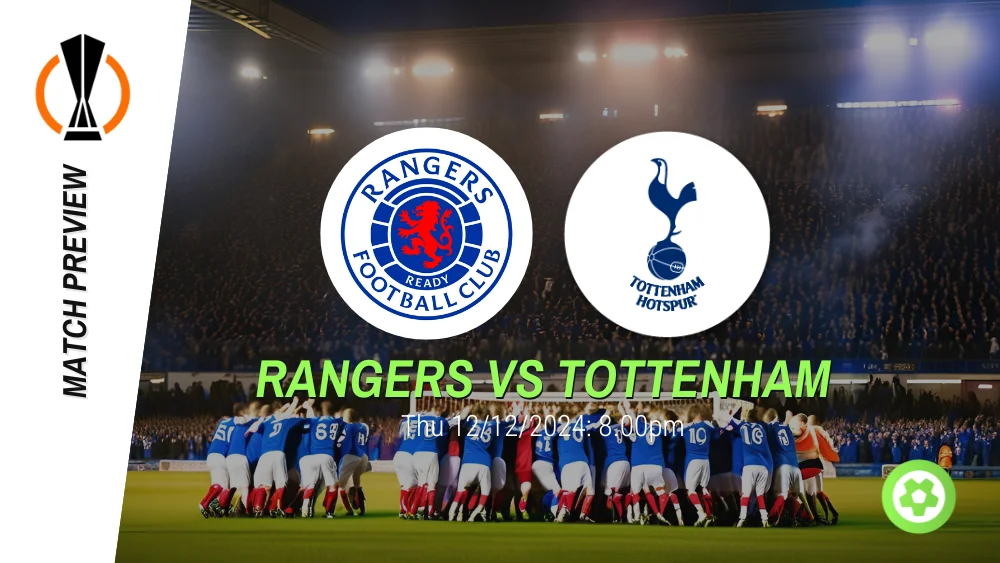 Rangers vs Tottenham Preview – UEFA Europa League Prediction & Betting Tips 12122024