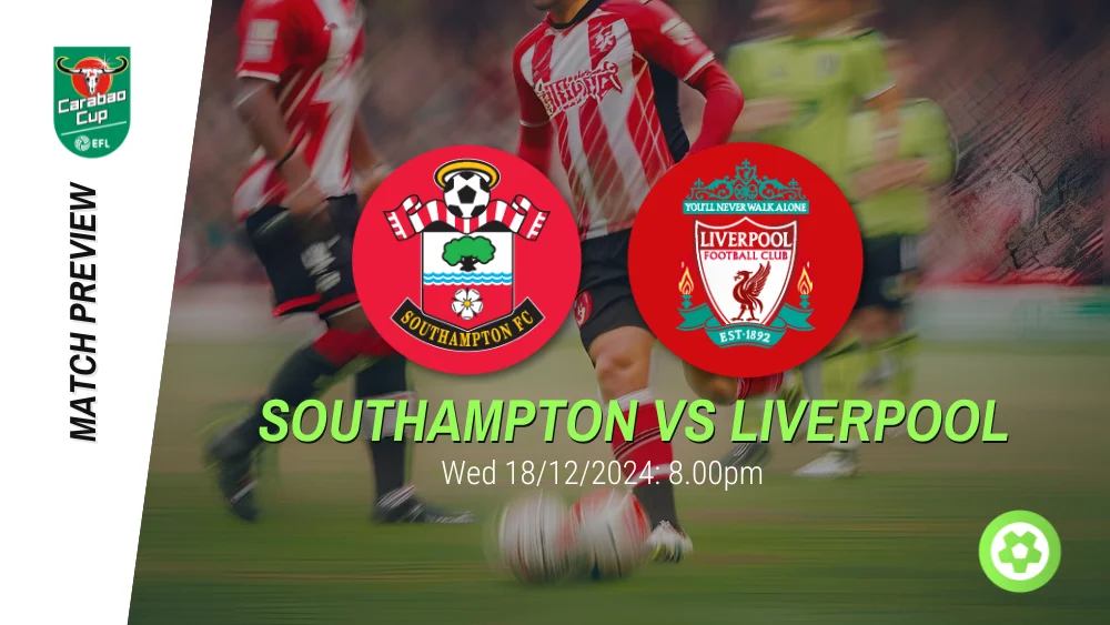 Southampton vs Liverpool - Carabao Cup Prediction & Betting Tips 18122024