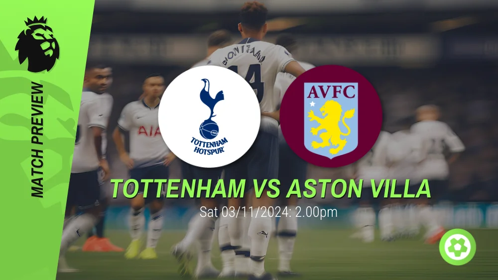 Tottenham vs Aston Villa Match Preview – Premier League Prediction & Betting Tips 03112024