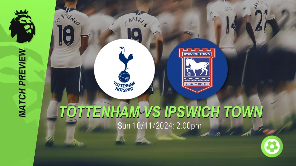 Tottenham vs Ipswich Town Match Preview – Premier League Prediction & Betting Tips 10112024